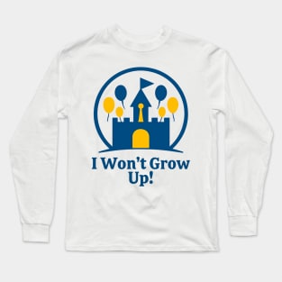 I Wont Grow Up! Long Sleeve T-Shirt